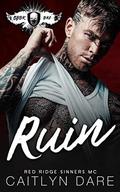 Ruin (Red Ridge Sinners MC #1) by Caitlyn Dare