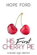 His First Cherry Pie (A Double Virgin Valentine) by Hope Ford