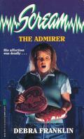 The Admirer (Scream #7) by Debra Franklin