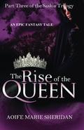 The Rise of the Queen: Part Three of the Saskia Trilogy (Saskia Trilogy #3) by Aoife Marie Sheridan
