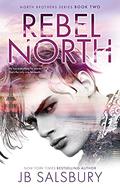 Rebel North (The North Brothers #2) by J.B. Salsbury