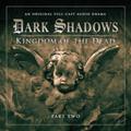 Dark Shadows: Kingdom of The Dead, Part Two (Dark Shadows Audio Drama #2.2) by Stuart Manning