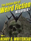 The Golden Age of Weird Fiction MEGAPACK TM, Vol. 1: Henry S. Whitehead by Henry S. Whitehead