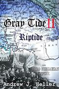 Gray Tide II: Riptide (Gray Tide In The East #2.2) by Andrew J. Heller