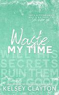 Waste My Time (North Haven University #4) by Kelsey Clayton