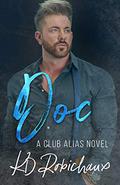 Doc: a Club Alias novel by K.D. Robichaux, Kayla Robichaux