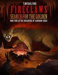 Fireclaws: Search For The Golden by T. Michael Ford