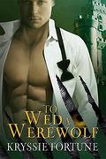 To Wed a Werewolf (Scattered Siblings #1) by Kryssie Fortune