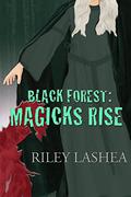 Black Forest: Magicks Rise (Black Forest #2) by Riley Lashea