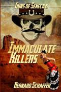 Immaculate Killers (Guns of Seneca 6 #4) by Bernard Schaffer