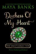 Duchess of My Heart (The Vault Collection #1) by Maya Banks
