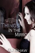 Things in the Mirror by D.J. Shaw