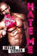 HATE ME: a bad boy romance novel by Jaxson Kidman