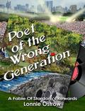 Poet Of The Wrong Generation by Lonnie Ostrow