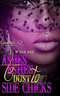Ashes to Ashes, Dust to Side Chicks by Chanel Q.