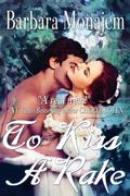 To Kiss A Rake (Scandalous Kisses #1) by Barbara Monajem