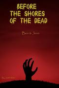 Before the Shores of the Dead "Ben & Jenn" (Before the Shores of the Dead #1) by Josh Hilden