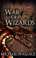 War of Wizards by Michael Wallace