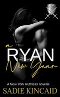 A Ryan New Year: A New York Ruthless Novella by Sadie Kincaid