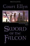 Sword of the Falcon (The Falcons Saga #2) by Court Ellyn