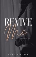 Revive Me, Part One: The Act by J.L. Seegars