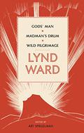 Gods’ Man / Madman’s Drum / Wild Pilgrimage (Woodcuts #1-3) by Lynd Ward