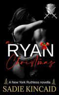 A Ryan Christmas: A New York Ruthless Novella by Sadie Kincaid