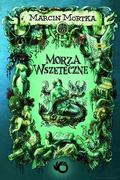 Morza Wszeteczne (Morza Wszeteczne #1) by Marcin Mortka