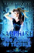 Sapphire: Two Scoops of Trouble by Eva Delaney