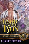 Tamed by the Lyon: The Lyon's Den Connected World by Chasity Bowlin