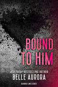 Bound to Him (Blurred Lines #1) by Belle Aurora