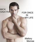 Mick Sinatra 1: For Once In My Life by Mallory Monroe
