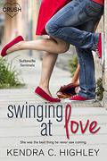 Swinging at Love by Kendra C. Highley