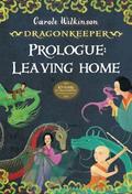 Prologue: Leaving Home (Dragonkeeper #3.5) by Carole Wilkinson