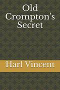 Old Crompton's Secret by Harl Vincent
