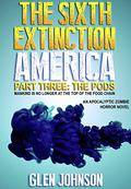 The Pods (The Sixth Extinction America #3) by Glen Johnson