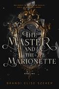 The Master and the Marionette (The Pawn and The Puppet #2) by Brandi Elise Szeker