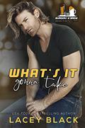 What's It Gonna Take by Lacey Black