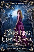 The Dark King and the Eternal Dance (A Villain's Ever After #7) by Alesha Adamson
