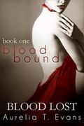Blood Lost (Bloodbound #1) by Aurelia T. Evans