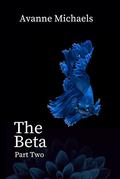 The Beta: Part Two (The Beta #2) by Avanne Michaels