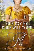 One Day My Duke Will Come by Tamara Gill