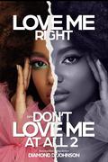 Love Me Right Or Don't Love Me At All 2 by Diamond D. Johnson