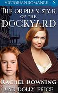 The Orphan Star of the Dockyard: Victorian Romance by Rachel Downing, Dolly Price