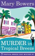 Murder in Tropical Breeze (Tropical Breeze #1) by Mary Bowers