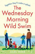 The Wednesday Morning Wild Swim (Yorkshire Escape #2) by Jules Wake