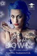 Bow Down  (Broken Kings) Book 1 by Nikita Parmenter