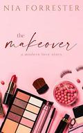 The Makeover: A Modern Love Story by Nia Forrester