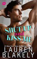Shut Up And Kiss Me by Lauren Blakely