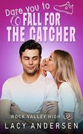 Dare You to Fall for the Catcher by Lacy Andersen